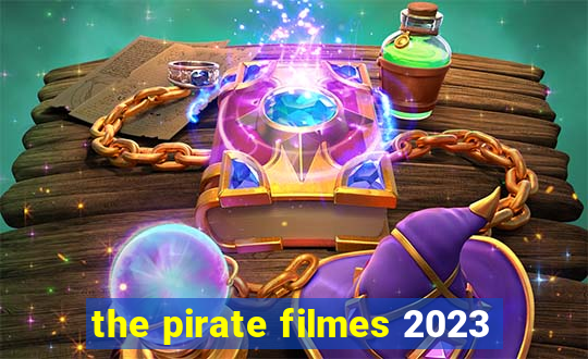 the pirate filmes 2023